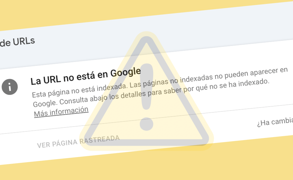 ¿Por Qué Google No Indexa Tu Web? Descubre las Razones y Cómo Solucionarlo
